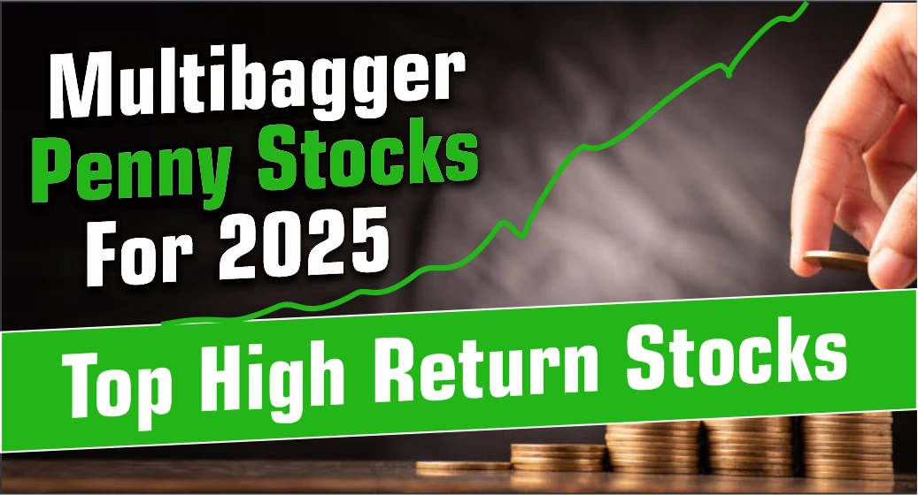Multibagger Penny Stocks For 2025: Top High Return Stocks
